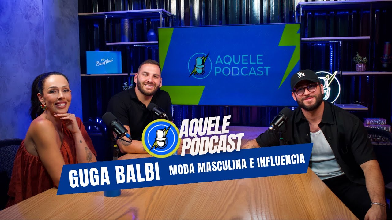 BALBI⚡MODA MASCULINA E INFLUÊNCIA | AQUELE PODCAST #07