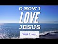 O How I Love Jesus (with lyrics) The most BEAUTIFUL hymn you've EVER heard!