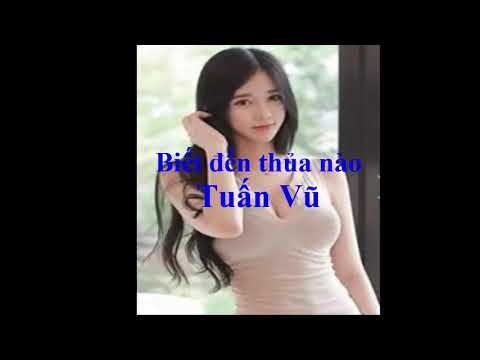 BIẾT ĐẾN THUỞ NÀO