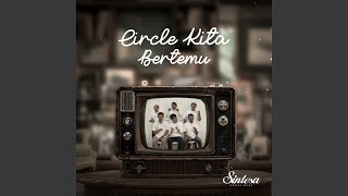 Download lagu Circle Kita Bertemu mp3