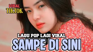 Download lagu SAMPE DI SINI || Lagu Pop Viral Terbaru‼️ mp3