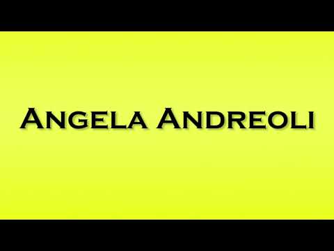 Pronunciation of Angela Andreoli