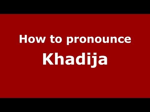 How to pronounce Khadija