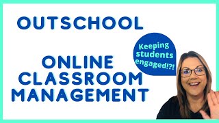 Outschool Classroom Management: How to keep students engaged for effective and fun classes!