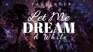 Let Me Dream  A While-Passenger (Lyrics)