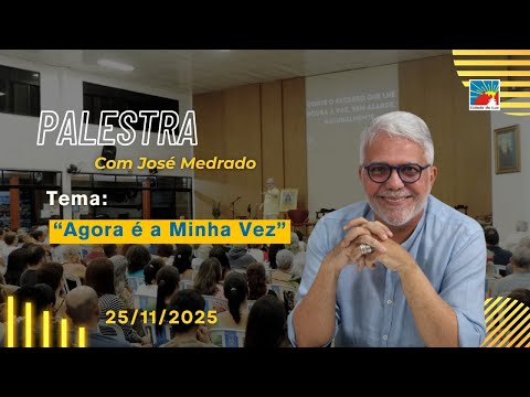Palestra: Agora é a minha vez - 25.11.2025 - José Medrado