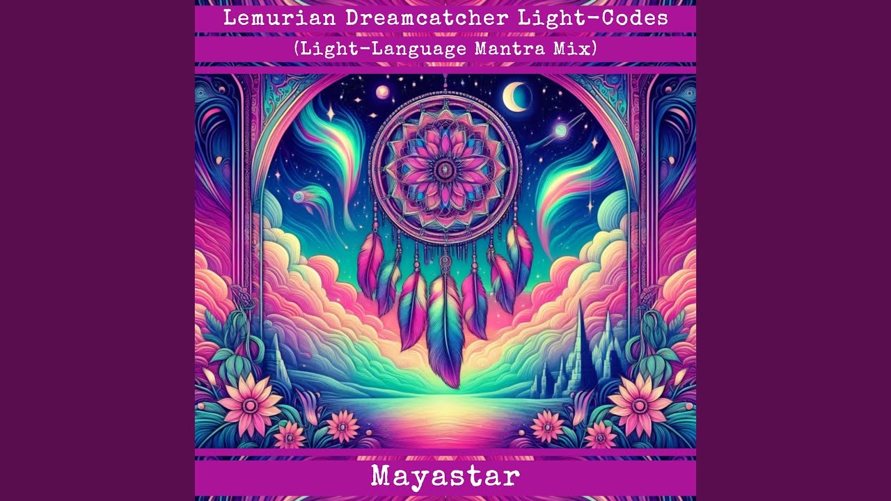Lemurian Dreamcatcher Light-Codes (Light-Language Mantra Mix)