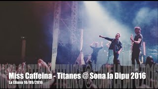 Miss Caffeina - Titanes @ Sona la Dipu 2016