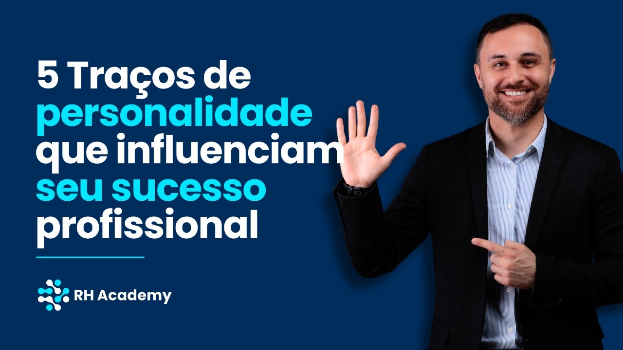 Como a Personalidade influencia o Desempenho no Trabalho? | RH Academy