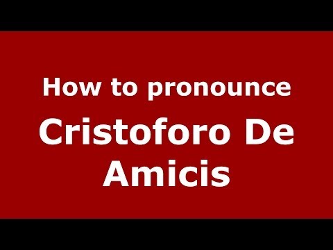 How to pronounce Cristoforo De Amicis (Italian/Italy) - PronounceNames.com