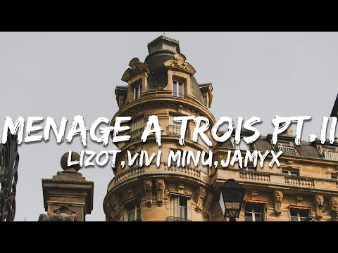 LIZOT, Vivi Minu, JAMYX - Menage A Trois Pt.II (Paroles/Lyrics)