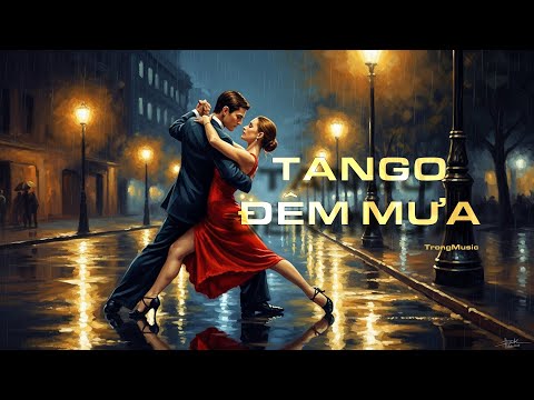 Tango Đêm Mưa | Ca Khúc Lãng Mạn Trong Tiếng Mưa & Điệu Nhảy Say Đắm - TrongMusic Official #tango