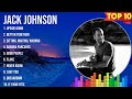Jack Johnson Greatest Hits Full Album Top Songs Of The Jack Johnson