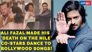 Ali Fazal made his 'Death on the Nile' co-stars dance to Bollywood songs! | EXCLUSIVE video