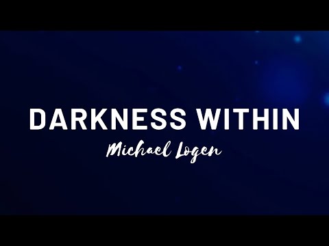 Darkness Within by Michael Logen Lyrics