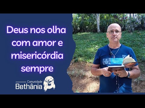 Deus nos olha com amor e misericórdia sempre - Padre Léo