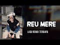 REU MERE Lagu Viral Tiktok 2025 Arjhun Kantiper Remix