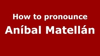 How to pronounce Aníbal Matellán