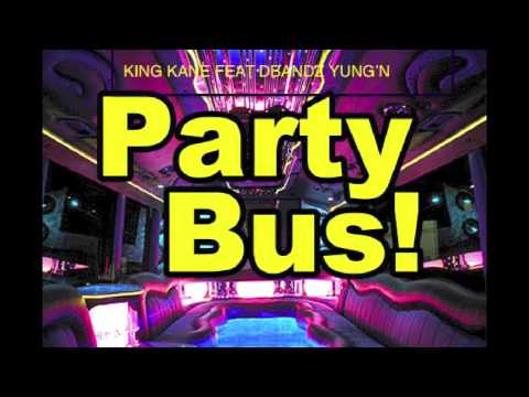 King Kane Feat Dbandz Yung'n Party Bus