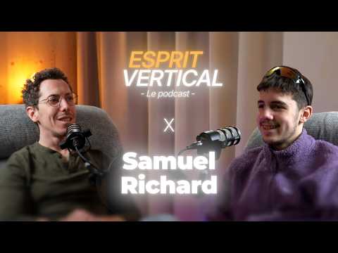 "Je grimpais pour les autres. Maintenant je grimpe pour moi." Samuel Richard | Esprit Vertical