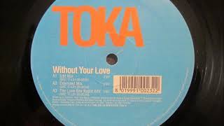 Toka - Without Your Love (Extended Mix)