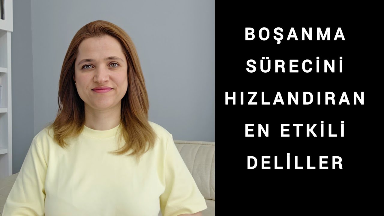 BOŞANMA SÜRECİNİ HIZLANDIRAN EN ETKİLİ DELİLLER