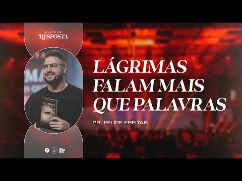 Lágrimas Falam Mais Que Palavras | Pr. Felipe Freitas