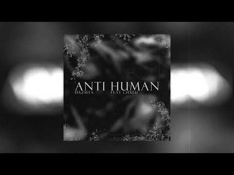 HAZMTA - Anti Human (Ft. CHXEU)