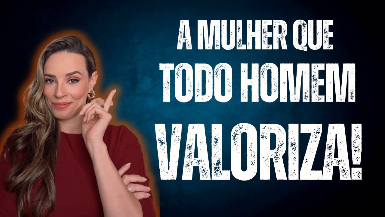 A MULHER QUE TODO HOMEM VALORIZA!