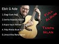 Full Album Ebit G Ade Tanpa Iklan Lagu Pilihan Terbaik 2023 Elegi Esok Pagi