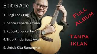 Download lagu Full Album Ebit G Ade | Tanpa Iklan | Lagu pilihan terbaik 2023 | Elegi esok pagi mp3 Download lagu Full Album Ebit G Ade | Tanpa Iklan | Lagu pilihan terbaik 2023 | Elegi esok pagi mp3
