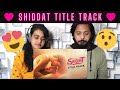 Shiddat Title Track Reaction | Sunny Kaushal, Radhika Madan, Mohit R, Diana P | Manan Bhardwaj