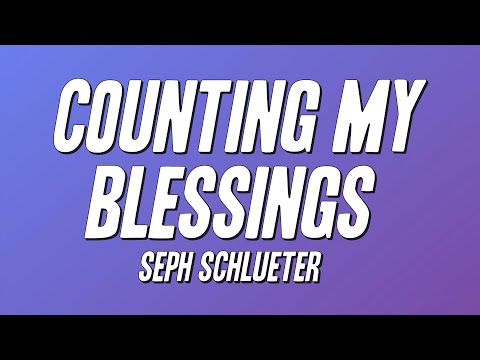 Seph Schlueter - Counting My Blessings (Lyrics)