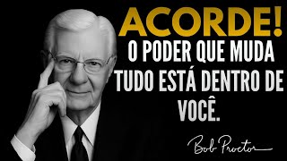 A MENSAGEM QUE VAI DESPERTAR O PODER QUE EXISTE EM VOCÊ - Bob Proctor