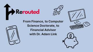 From Finance, to Computer Science Doctorate, to Financial Advisor with Dr. Adam Link