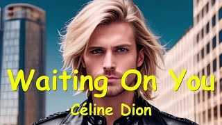Céline Dion – Waiting on You (Lyrics) 💗♫