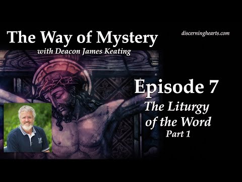 The Liturgy of the Word part 1 - Way of Mystery with Deacon James Keating