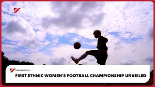 First ethnic women's football championship unveiled | Vietnam Today