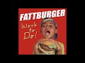 Fattburger Work To Do
