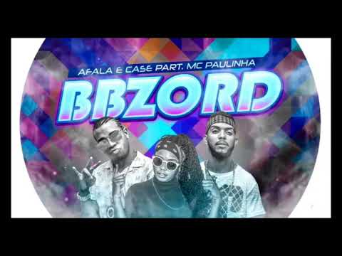 AFALA E CASE PART. MC PAULINHA - BBZORD (ÁUDIO OFICIAL)