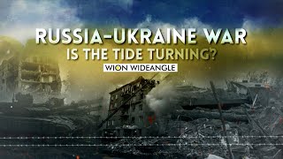 WION Wideangle | Russia-Ukraine War: Is the tide turning