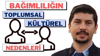 BAĞIMLILIĞIN TOPLUMSAL VE KÜLTÜREL NEDENLERİ - Bağımlılığın altında yatan sebepler - Bağımlılık