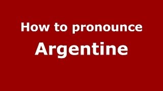 How to pronounce Argentine