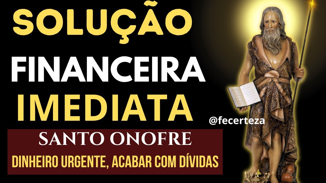 ORAÇÃO DE SANTO ONOFRE SOLUÇÃO IMEDIATA PARA TER DINHEIRO URGENTE E ACABAR COM AS DÍVIDAS E VÍCIOS*