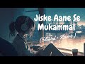 Jiske Aane Se Mukammal Ho Gayi Thi Zindagi Song Arijit Singh Beautiful Song ️ Sera Lo Fi Vibes