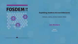 FOSDEM 2018 - Exploiting modern microarchitectures Meltdown, Spectre by Jon Masters, Red Hat – MoovX
