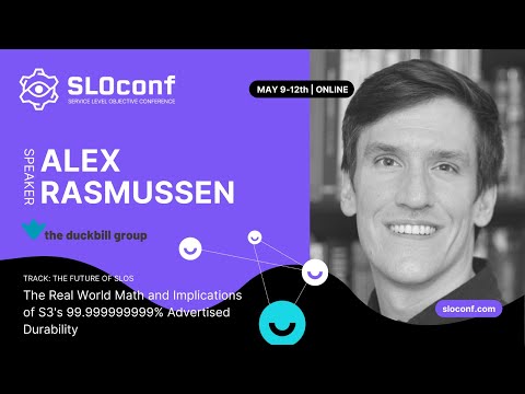 SLOconf 2022: Alex Rasmussen - The Real World Math and Implications of S3's 99.999999999%