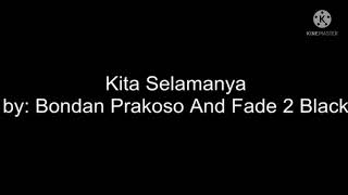 Download lagu kita selamanya ( Bondan Prakoso feat Fade2Black ) lirik mp3