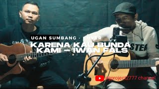 KARNA KAU BUNDA KAMI - IWAN FALS // UGAN SUMBANG - AKUSTIK COVER