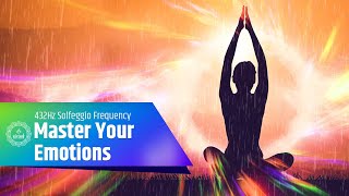 Master Your Emotions | Eliminate Negativity, Reduce Stress and Fatigue 432Hz Solfeggio Frequency